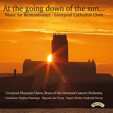 At the going down of the sun... Music for Remembrance - Liverpool Cathedral Choir - Ian Tracey (Organ) - Directed by Stephen Mannings - (available as a CD/Download or for Streaming)